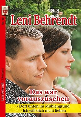 Kartonierter Einband Leni Behrendt Nr. 10: Das war vorauszusehen / Dort unten im Mühlengrund / Ich will dich nicht lieben von Leni Behrendt
