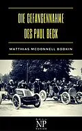 E-Book (epub) Die Gefangennahme des Paul Beck von Matthias McDonnell Bodkin