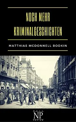 E-Book (epub) Noch mehr Kriminalgeschichten von Matthias McDonnell Bodkin