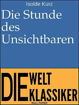 E-Book (epub) Die Stunde des Unsichtbaren von Isolde Kurz