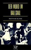 E-Book (epub) Der Mord im Ballsaal von Matthias Blank