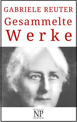 E-Book (pdf) Gabriele Reuter - Gesammelte Werke von Gabriele Reuter