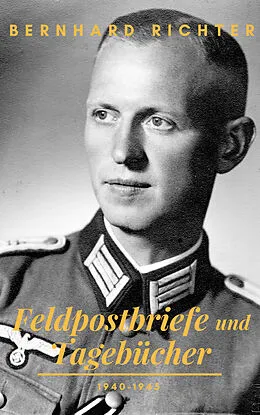 E-Book (pdf) Feldpostbriefe und Tagebücher - 1940-1945 von Bernhard Richter