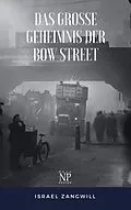 E-Book (epub) Das große Geheimnis der Bow Street von Israel Zangwill