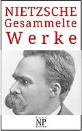 E-Book (epub) Friedrich Wilhelm Nietzsche - Gesammelte Werke von Friedrich Wilhelm Nietzsche