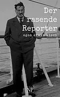 E-Book (epub) Der rasende Reporter von Egon Erwin Kisch