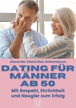 E-Book (epub) Dating für Männer ab 50 von Alexander Maximilian Rothenbaum