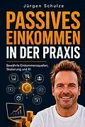 E-Book (epub) Passives Einkommen in der Praxis von Jürgen Schulze