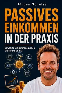 E-Book (epub) Passives Einkommen in der Praxis von Jürgen Schulze