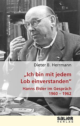 E-Book (epub) &quot;Ich bin mit jedem Lob einverstanden&quot; - Hanns Eisler im Gespräch 1960-1962 von Dieter B. Herrmann