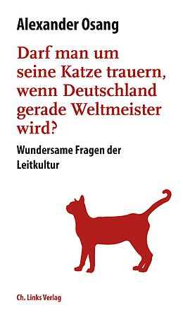 Fester Einband Darf man um seine Katze trauern, wenn Deutschland Weltmeister wird? von Alexander Osang
