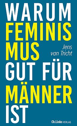 Kartonierter Einband Warum Feminismus gut für Männer ist von Jens van Tricht