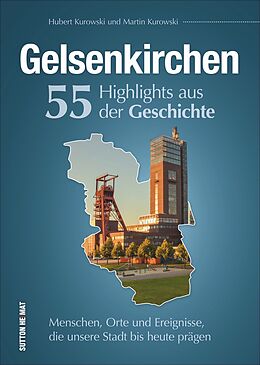 Fester Einband Gelsenkirchen. 55 Highlights aus der Geschichte von Hubert Kurowski, Martin Kurowski