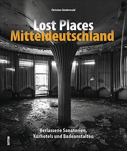Fester Einband Lost Places Mitteldeutschland von Christian Sünderwald