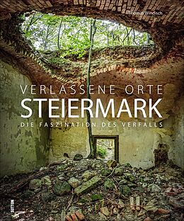 Fester Einband Verlassene Orte Steiermark von Thomas Windisch