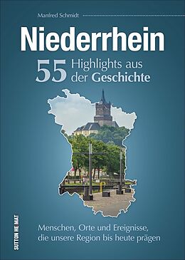 Fester Einband Niederrhein. 55 Highlights aus der Geschichte von Manfred Schmidt