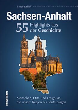 Fester Einband Sachsen-Anhalt. 55 Highlights aus der Geschichte von Steffen Raßloff