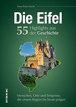 Fester Einband Die Eifel. 55 Highlights aus der Geschichte von Hans-Peter Pracht
