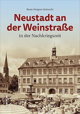 Fester Einband Neustadt an der Weinstraße in der Nachkriegszeit von Beate Steigner-Kukatzki