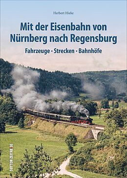 Fester Einband Mit der Eisenbahn von Nürnberg nach Regensburg von Herbert Hieke