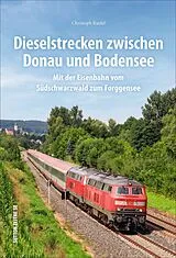 Fester Einband Dieselstrecken zwischen Donau und Bodensee von Christoph Riedel