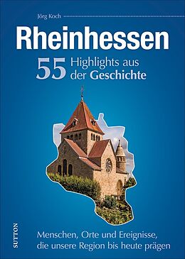 Fester Einband Rheinhessen. 55 Highlights aus der Geschichte von Jörg Koch