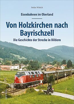 Fester Einband Eisenbahnen im Oberland: Von Holzkirchen nach Bayrischzell von Stefan Wittich