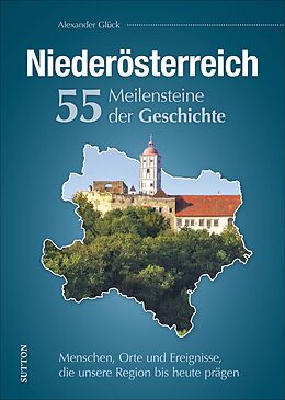 Fester Einband Niederösterreich. 55 Meilensteine der Geschichte von Alexander Glück