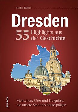 Fester Einband Dresden. 55 Highlights aus der Geschichte von Steffen Raßloff