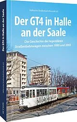 Fester Einband Der GT4 in Halle an der Saale von Hallesche Straßenbahnfreunde E.v.