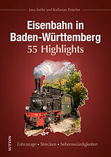 Fester Einband Eisenbahn in Baden-Württemberg. 55 Highlights von Jona Sattler, Korbinian Fleischer