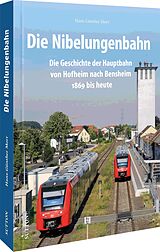 Fester Einband Die Nibelungenbahn von Hans-Günther Morr