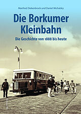 Fester Einband Die Borkumer Kleinbahn von Manfred Diekenbrock, Daniel Michalsky