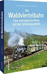 Kartonierter Einband Die Waldviertelbahn von Paul G. Liebhart