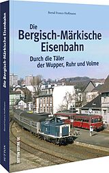 Kartonierter Einband Die Bergisch-Märkische Eisenbahn von Bernd Franco Hoffmann