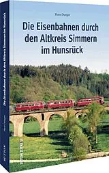 Kartonierter Einband Die Eisenbahnen durch den Altkreis Simmern im Hunsrück von Hans Dunger