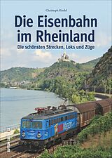 Kartonierter Einband Die Eisenbahn im Rheinland von Christoph Riedel