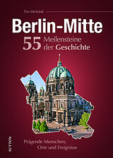 Fester Einband Berlin-Mitte. 55 Meilensteine der Geschichte von Tim Michalak