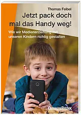 Kartonierter Einband Jetzt pack doch mal das Handy weg! von Thomas Feibel