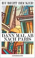 E-Book (pdf) Dann mal ab nach Paris von Hubert Becker