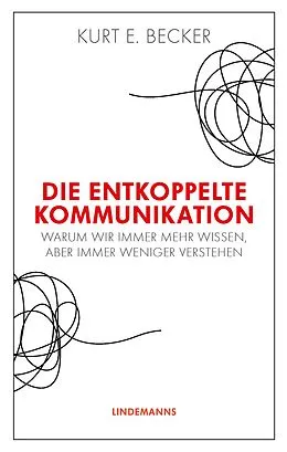 E-Book (epub) Die entkoppelte Kommunikation von Kurt E. Becker