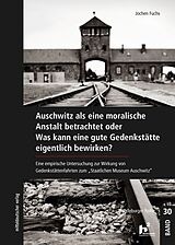 Kartonierter Einband Auschwitz als eine moralische Anstalt betrachtet von Jochen Fuchs