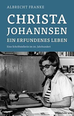 Kartonierter Einband Christa Johannsen  ein erfundenes Leben von Albrecht Franke