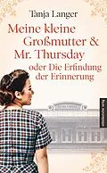 E-Book (epub) Meine kleine Großmutter &amp; Mr. Thursday oder Die Erfindung der Erinnerung von Tanja Langer