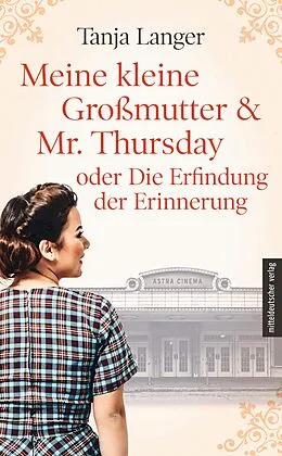 E-Book (epub) Meine kleine Großmutter & Mr. Thursday oder Die Erfindung der Erinnerung von Tanja Langer