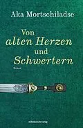 E-Book (epub) Von alten Herzen und Schwertern von Aka Mortschiladse