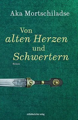 E-Book (epub) Von alten Herzen und Schwertern von Aka Mortschiladse