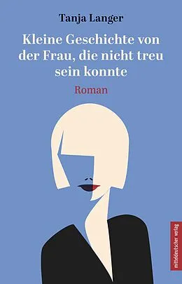 E-Book (epub) Kleine Geschichte von der Frau, die nicht treu sein konnte von Tanja Langer