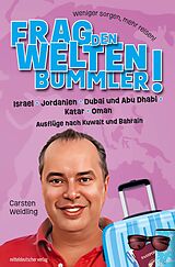 E-Book (epub) Frag den Weltenbummler! Israel, Jordanien, Dubai und Abu Dhabi, Katar, Oman und Ausflüge nach Kuwait und Bahrain von Carsten Weidling