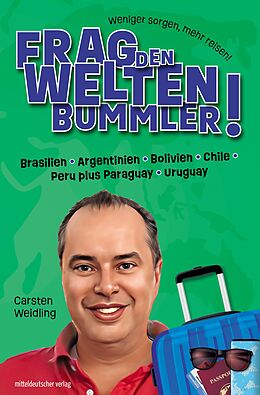 E-Book (epub) Frag den Weltenbummler! Brasilien, Argentinien, Bolivien, Chile, Peru plus Paraguay, Uruguay von Carsten Weidling